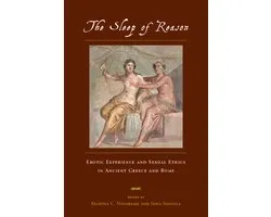 The Sleep of Reason - Erotic Experience & Sexual Ethics in Ancient Greece & Rome