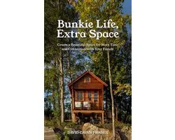 Bunkie Life, Extra Space: Create a Beautiful Space for More Time and Connection with Your Family