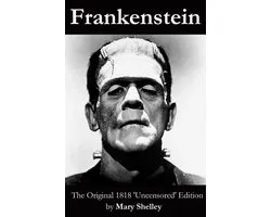 Frankenstein (The Original 1818 'Uncensored' Edition)