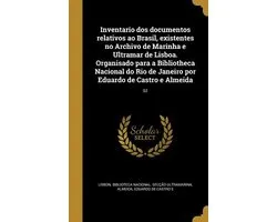 Inventario dos documentos relativos ao Brasil, existentes no Archivo de Marinha e Ultramar de Lisboa. Organisado para a Bibliotheca Nacional do Rio de Janeiro por Eduardo de Castro e Almeida; 02