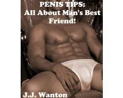 Penis Tips: All About Man's Best Friend!