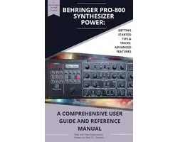 Behringer PRO-800 Synthesizer Power: A Comprehensive User Guide and Reference Manual