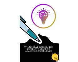 Winning at School/ The Complete Guide to Academic Excellence