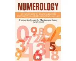 Numerology: 25 Tips on How To Reach Unlimited Success In Career, Relationships, and Life. Discover the Secrets for Marriage and Career Development