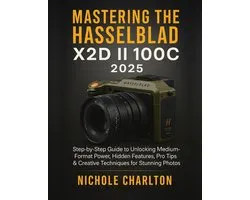 Mastering the Hasselblad X2D II 100C 2025