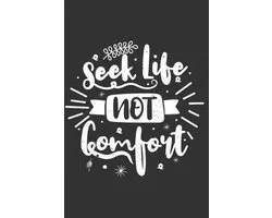 Seek Life Not Comfort