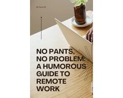 No Pants, No Problem: A Humorous Guide to Remote Work