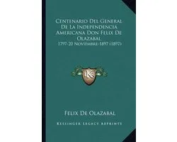 Centenario del General de La Independencia Americana Don Felix de Olazabal