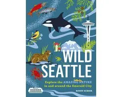Wild Seattle: Explore the Amazing Nature in and Around the Emerald City