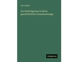 Die Weltreligionen in ihrem geschichtlichen Zusammenhange