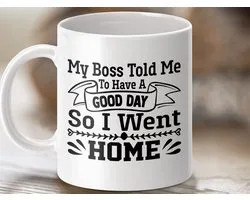 funny boss mug, work colleague gift, boss told me, going home mug, humorous coffee mug, funny office mug, joke present mug, sarcastic work mug, gift for coworker, home bound mug, funny mug design, novelty coffee mug, office humor mug