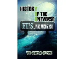 History Of The Universe ET’s Living Among You