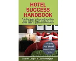 Hotel Success Handbook - Practical Sales And Marketing Ideas Actions And Tips To Get Results For Your Small Hotel B&B Or Guest Accommodation