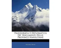 Paleografia E Diplomatica de' Documenti Delle Province Napolitane