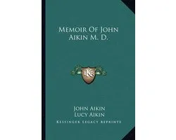 Memoir of John Aikin M. D.