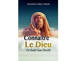 Connaitre le Dieu de Bonte Sans Pareil