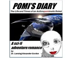 Pomi's Diary, The Life and Times of an Anthropomimetic Robot