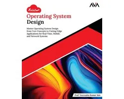 Kickstart Operating System Design: Master Operating System Design from Core Concepts to Cutting-Edge Applications for Real-Time, Mobile, and Network S