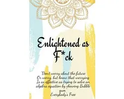 Enlightened as F*ck.Prompted Journal for Knowing Yourself.Self-exploration Journal for Becoming an Enlightened Creator of Your Life.