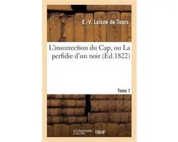 Litterature- L'Insurrection Du Cap, Ou La Perfidie d'Un Noir. Tome 1