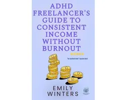 ADHD Freelancer's Guide to Consistent Income Without Burnout