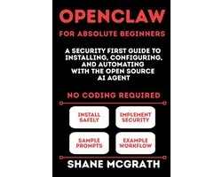OpenClaw for Absolute Beginners: A Security-First Guide to Installing, Configuring, and Automating with the Open Source AI Agent