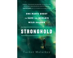 Stronghold: One Man's Quest to Save the World's Wild Salmon