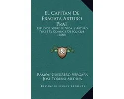 El Capitan de Fragata Arturo Prat