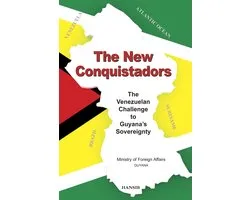 The New Conquistadors: The Venezuelan Challenge To Guyana's Sovereignty