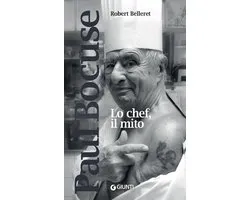 Paul Bocuse. Lo chef, il mito