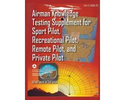 Airman Knowledge Testing Supplement for Sport Pilot, Recreational Pilot, Remote (Drone) Pilot, and Private Pilot FAA-CT-8080-2H