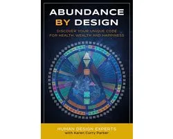 Abundance By Design: Discover Your Unique Code for Health, Wealth and Happiness with Human Design