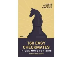 Chess Brain Teasers for Kids and Teens 1 - 160 Easy Checkmates in One Move for Kids, Part 1