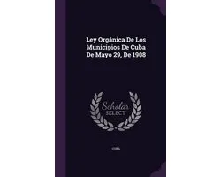 Ley Organica de Los Municipios de Cuba de Mayo 29, de 1908
