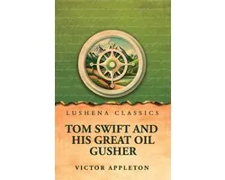 Tom Swift and his great oil gusher