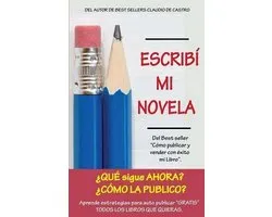 Escribi Mi Novela. Ahora Que Hago?