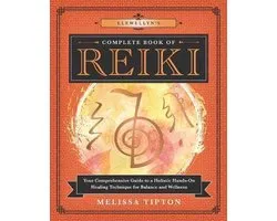Llewellyn's Complete Book of Reiki Your Comprehensive Guide to a Holistic HandsOn Healing Technique for Balance and Wellness