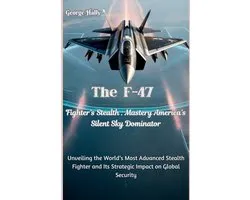 Fighter Jet Chronicles Series: The Evolution of Modern Combat Aircraft-The F-47 Fighter's Stealth Mastery