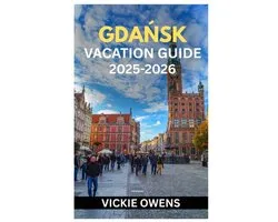 Vacation Companion 2025-2026- GdaŃsk Vacation Guide 2025-2026