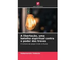 A libertação, uma batalha espiritual contra o poder das trevas