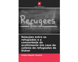 Relações entre os refugiados e a comunidade de acolhimento Um caso da colónia de refugiados de Dukwi