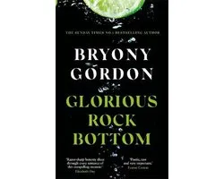 Glorious Rock Bottom 'A shocking story told with heart and hope You won't be able to put it down' Dolly Alderton