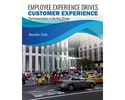 Employee Experience Drives Customer Experience: Communications Is the Key Competence to Build Customer Centricity