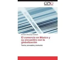 El Comercio En Mexico y Su Encuentro Con La Globalizacion