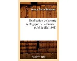 Sciences- Explication de la Carte Géologique de la France: Publiée (Éd.1841)