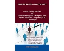Apple Certified Pro - Logic Pro (ACP) Secrets To Acing The Exam and Successful Finding And Landing Your Next Apple Certified Pro - Logic Pro (ACP) Certified Job