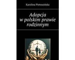 Adopcja w polskim prawie rodzinnym