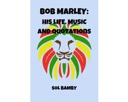 BOB MARLEY: His Life, Music and Quotations