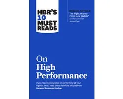 HBR's 10 Must Reads - HBR’s 10 Must Reads on High Performance (with bonus article "The Right Way to Form New Habits” An interview with James Clear)