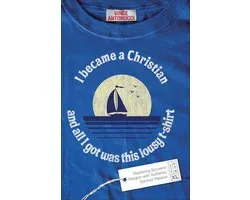 I Became a Christian and All I Got Was This Lousy T-Shirt